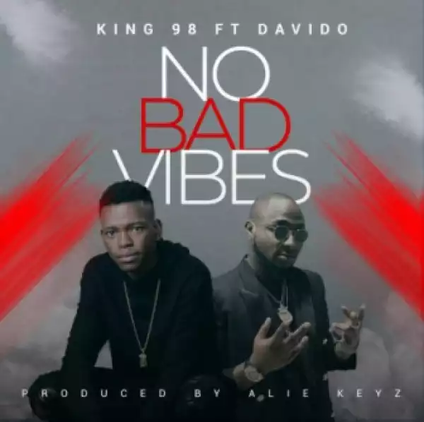 King 98 - No Bad Vibes ft Davido